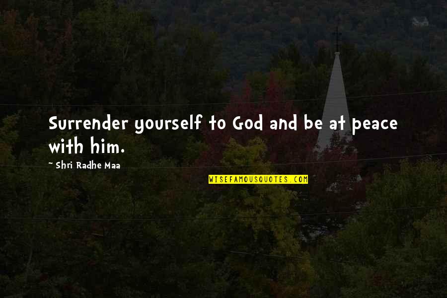 Shri Quotes By Shri Radhe Maa: Surrender yourself to God and be at peace Shri Quotes By Shri Radhe Maa: Surrender yourself to God and be at peace