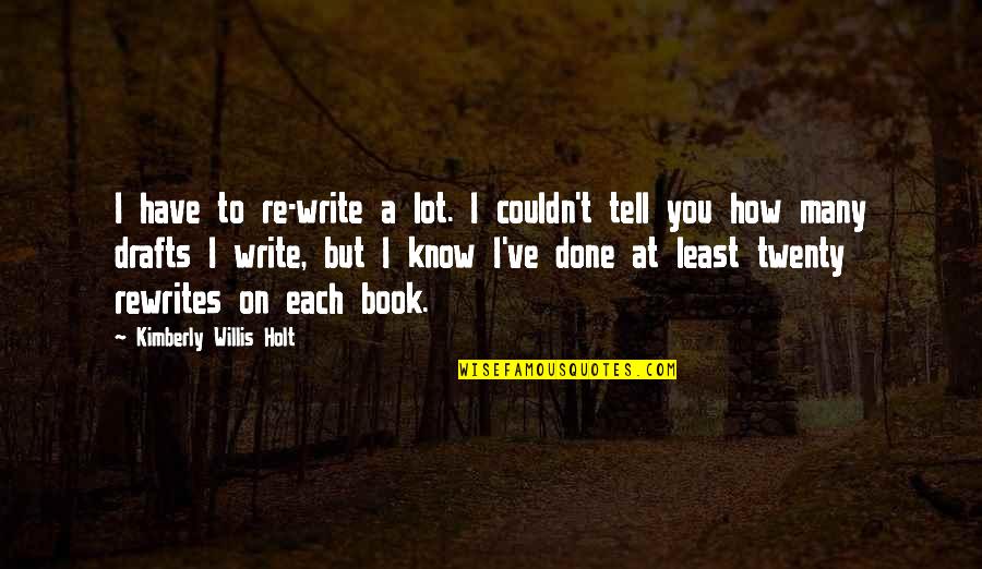Shri Radha Krishna Quotes By Kimberly Willis Holt: I have to re-write a lot. I couldn't Shri Radha Krishna Quotes By Kimberly Willis Holt: I have to re-write a lot. I couldn't