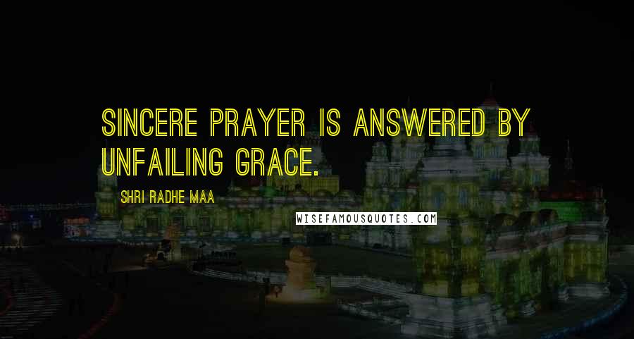 Shri Radhe Maa quotes: Sincere prayer is answered by unfailing grace.