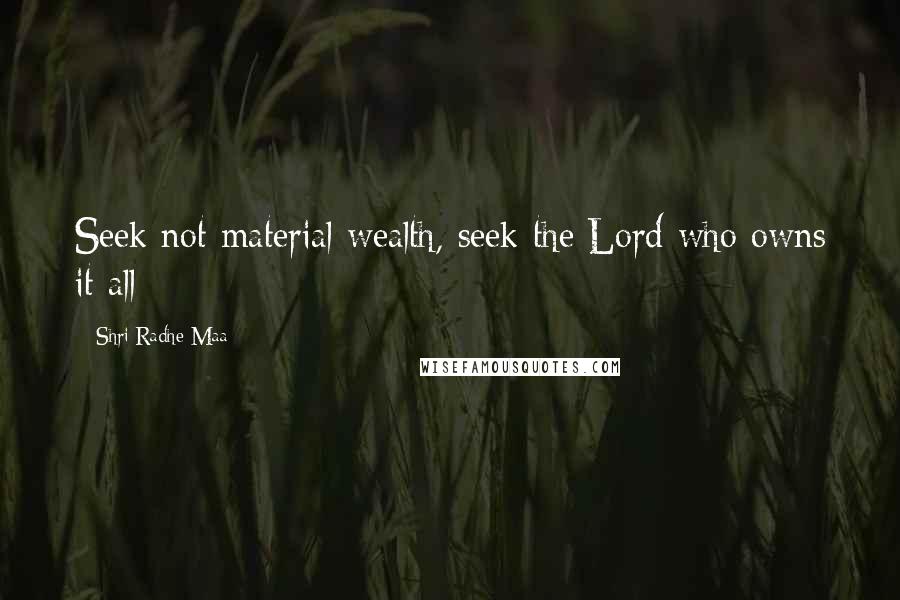 Shri Radhe Maa quotes: Seek not material wealth, seek the Lord who owns it all