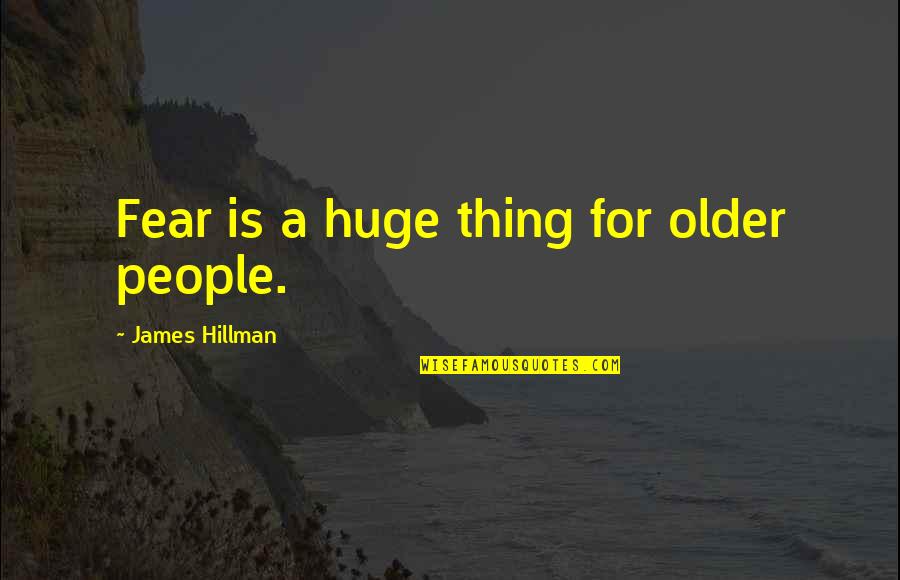 Shri Sai Baba Shirdi Pictures Quotes By James Hillman: Fear is a huge thing for older people.