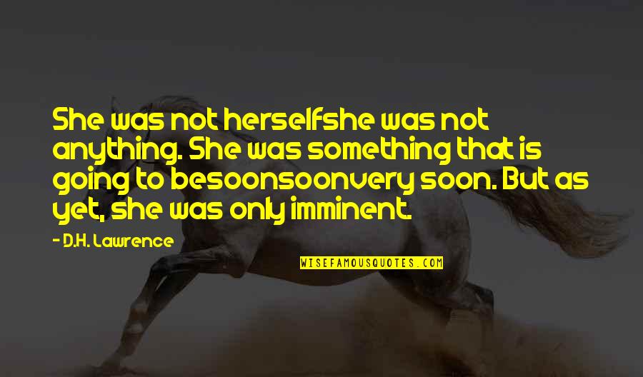 Shri Shri Ravi Shankar Love Quotes By D.H. Lawrence: She was not herselfshe was not anything. She