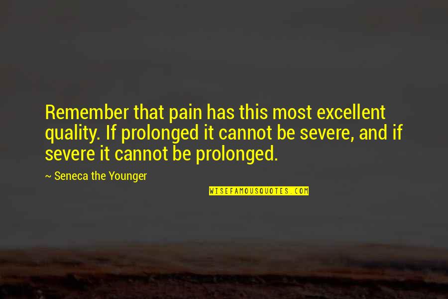 Shri Sri Ravi Quotes By Seneca The Younger: Remember that pain has this most excellent quality.