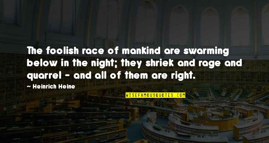 Shriek Quotes By Heinrich Heine: The foolish race of mankind are swarming below
