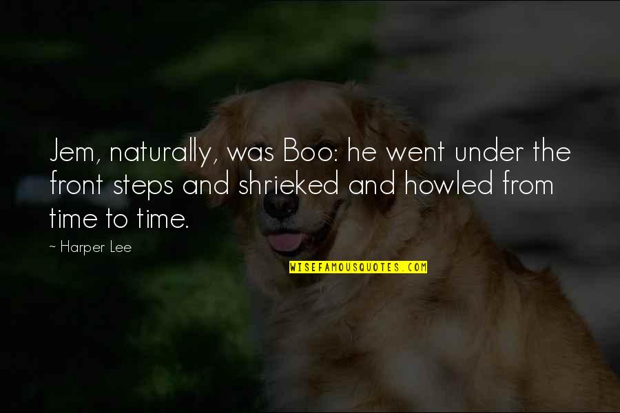 Shrieked Quotes By Harper Lee: Jem, naturally, was Boo: he went under the