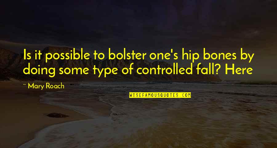 Shrieker Darkest Quotes By Mary Roach: Is it possible to bolster one's hip bones