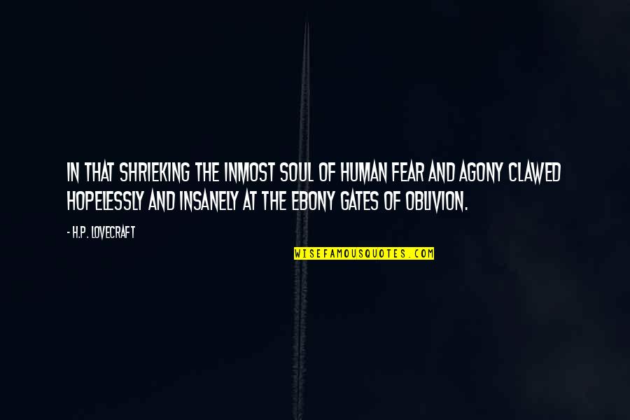 Shrieking Quotes By H.P. Lovecraft: In that shrieking the inmost soul of human