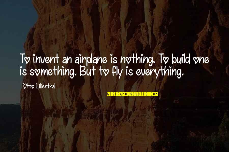 Shrieking Shack Quotes By Otto Lilienthal: To invent an airplane is nothing. To build Shrieking Shack Quotes By Otto Lilienthal: To invent an airplane is nothing. To build