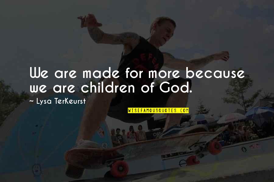 Shrier Park Quotes By Lysa TerKeurst: We are made for more because we are Shrier Park Quotes By Lysa TerKeurst: We are made for more because we are