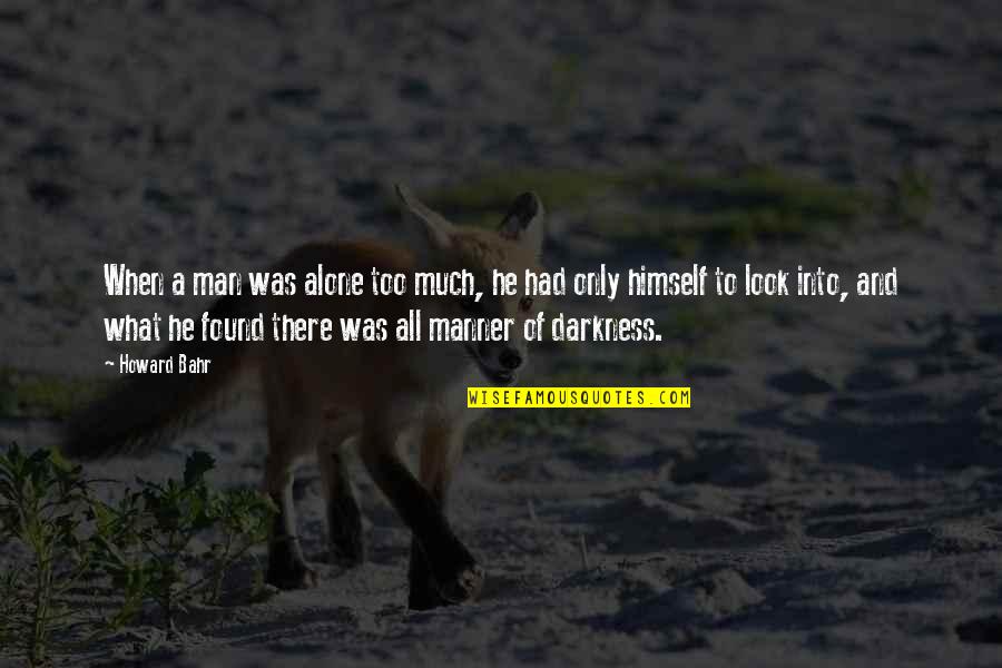 Shrieves Quotes By Howard Bahr: When a man was alone too much, he
