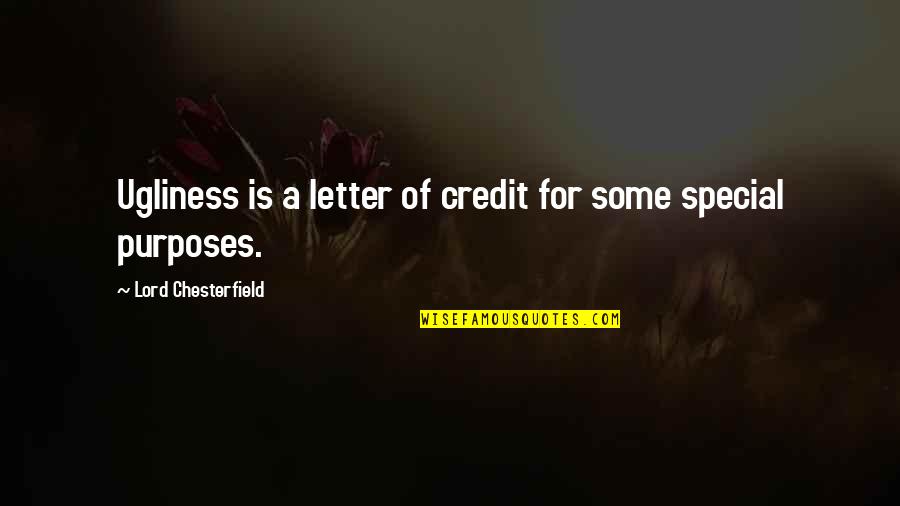 Shrii Hill Quotes By Lord Chesterfield: Ugliness is a letter of credit for some