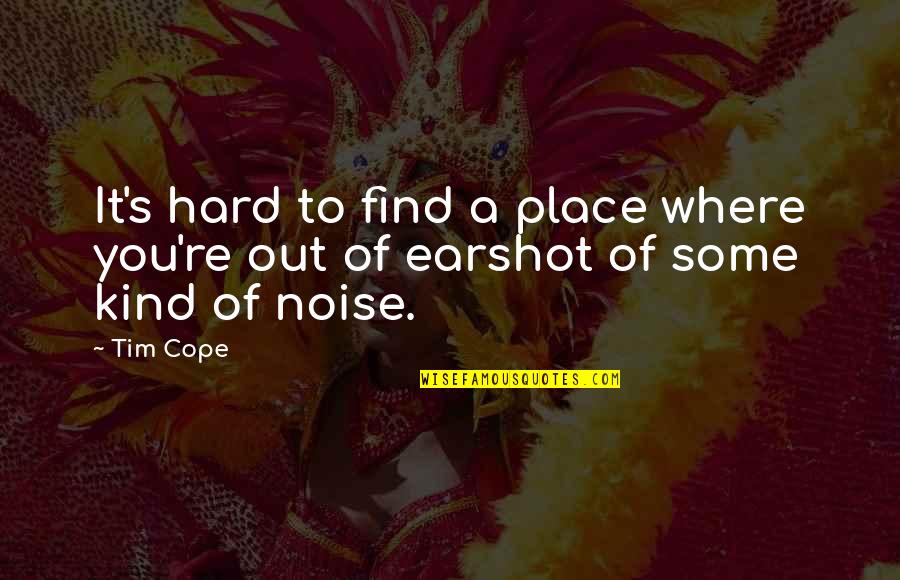 Shrikes In Southern Quotes By Tim Cope: It's hard to find a place where you're