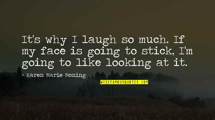 Shrill Gabe Quotes By Karen Marie Moning: It's why I laugh so much. If my