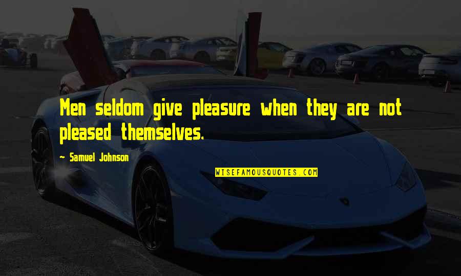 Shrill Gabe Quotes By Samuel Johnson: Men seldom give pleasure when they are not Shrill Gabe Quotes By Samuel Johnson: Men seldom give pleasure when they are not