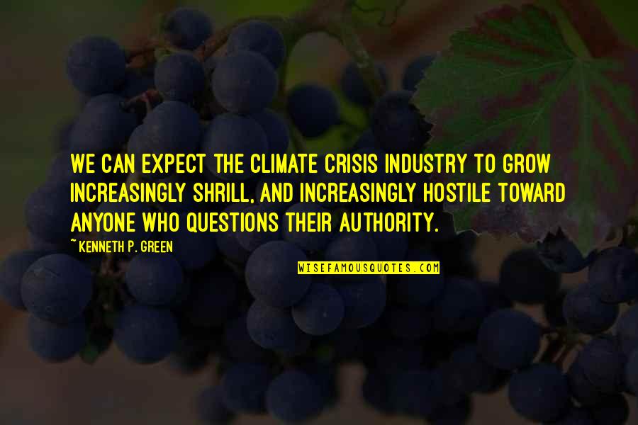 Shrill Quotes By Kenneth P. Green: We can expect the climate crisis industry to Shrill Quotes By Kenneth P. Green: We can expect the climate crisis industry to