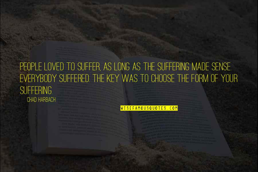 Shrilled Quotes By Chad Harbach: People loved to suffer, as long as the Shrilled Quotes By Chad Harbach: People loved to suffer, as long as the