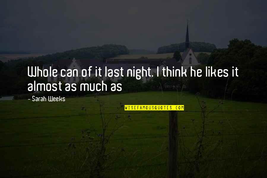 Shrilled Quotes By Sarah Weeks: Whole can of it last night. I think