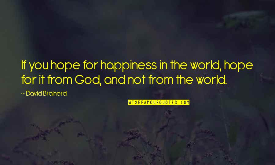 Shriller Quotes By David Brainerd: If you hope for happiness in the world, Shriller Quotes By David Brainerd: If you hope for happiness in the world,