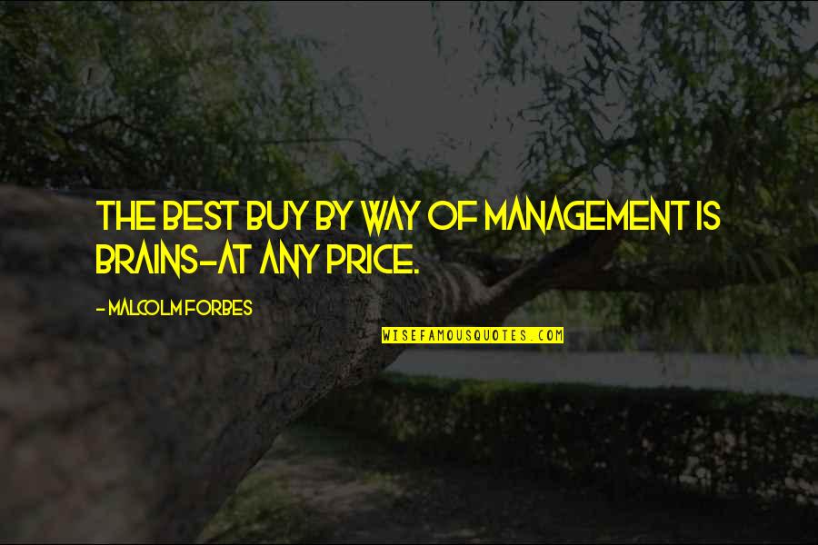 Shrillest Quotes By Malcolm Forbes: The best buy by way of management is