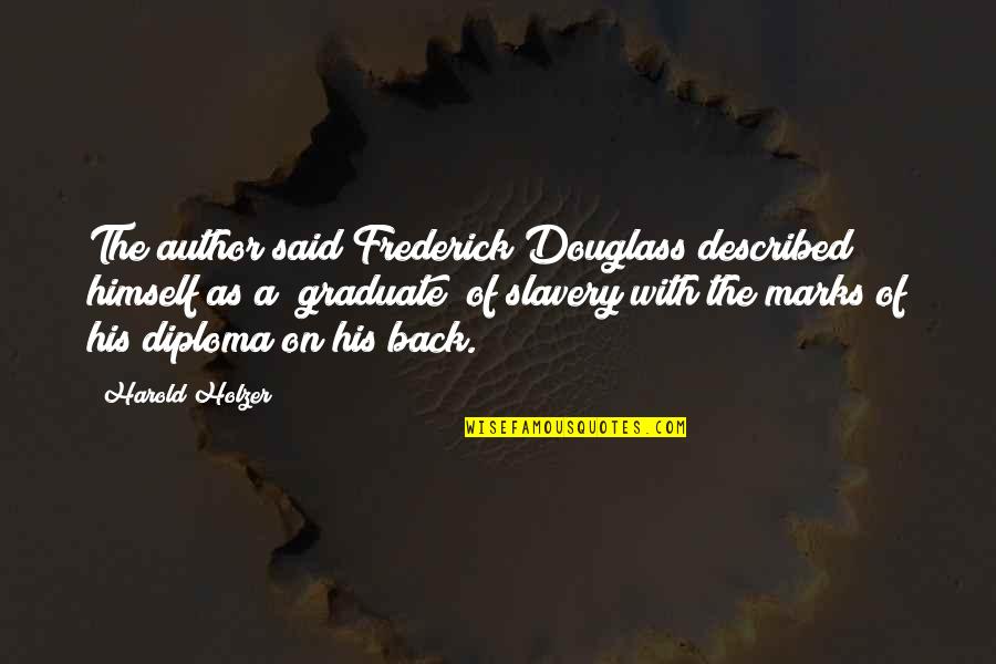 Shrilling Quotes By Harold Holzer: The author said Frederick Douglass described himself as Shrilling Quotes By Harold Holzer: The author said Frederick Douglass described himself as