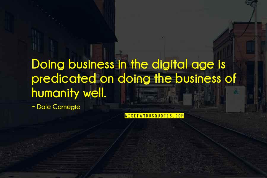 Shrills Antonyms Quotes By Dale Carnegie: Doing business in the digital age is predicated