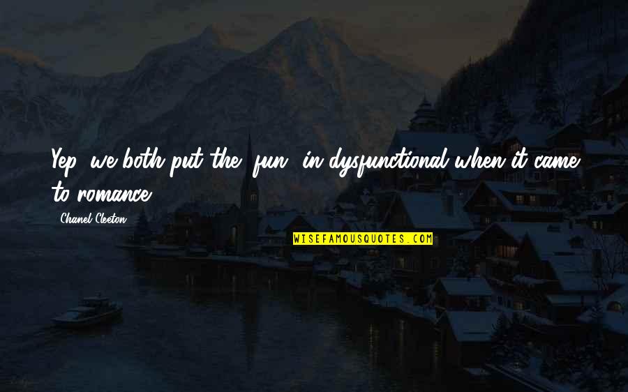 Shrilly Means Quotes By Chanel Cleeton: Yep, we both put the "fun" in dysfunctional Shrilly Means Quotes By Chanel Cleeton: Yep, we both put the "fun" in dysfunctional