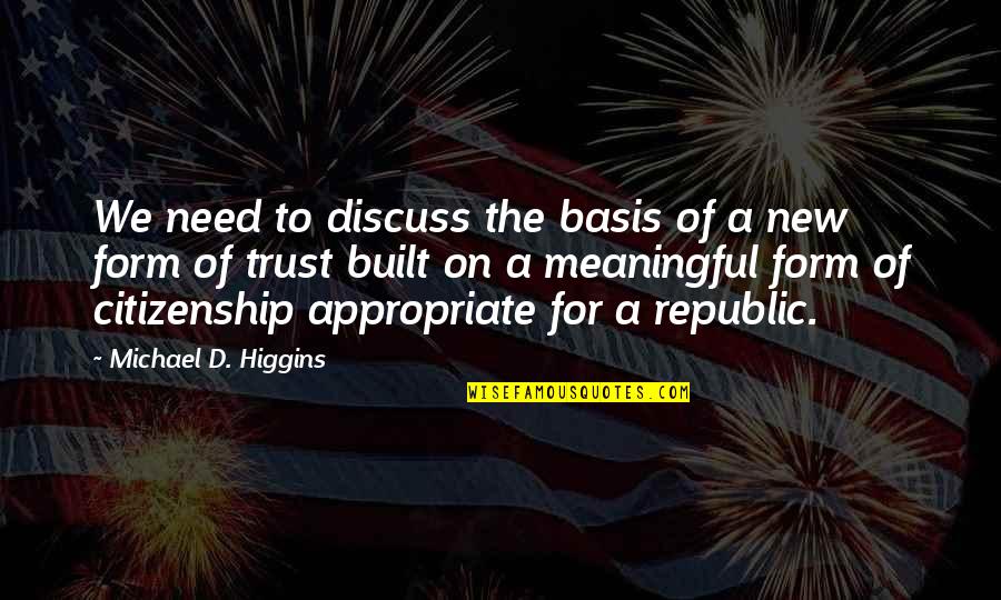 Shrilly Means Quotes By Michael D. Higgins: We need to discuss the basis of a Shrilly Means Quotes By Michael D. Higgins: We need to discuss the basis of a
