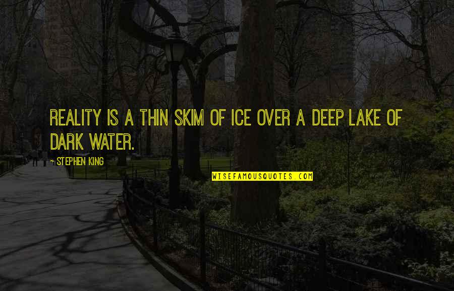 Shrilly Means Quotes By Stephen King: Reality is a thin skim of ice over