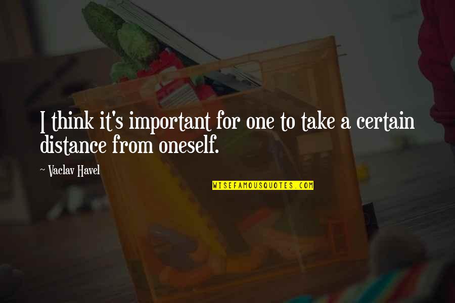 Shrilly Means Quotes By Vaclav Havel: I think it's important for one to take