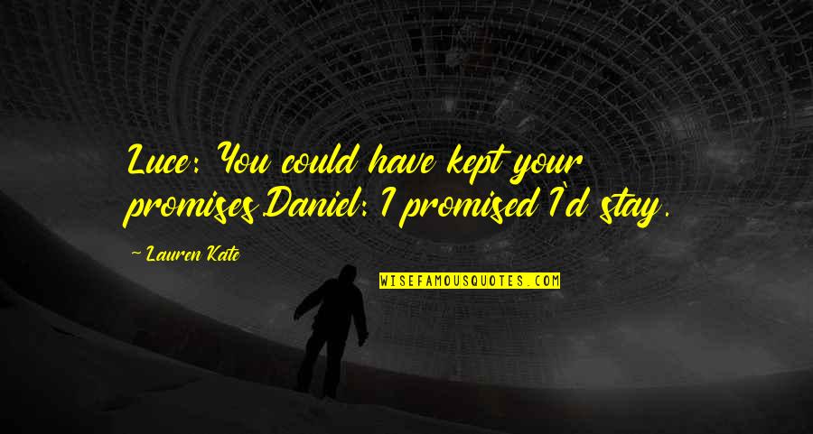 Shrilly Quotes By Lauren Kate: Luce: You could have kept your promises.Daniel: I