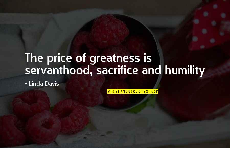 Shrimp Quotes By Linda Davis: The price of greatness is servanthood, sacrifice and