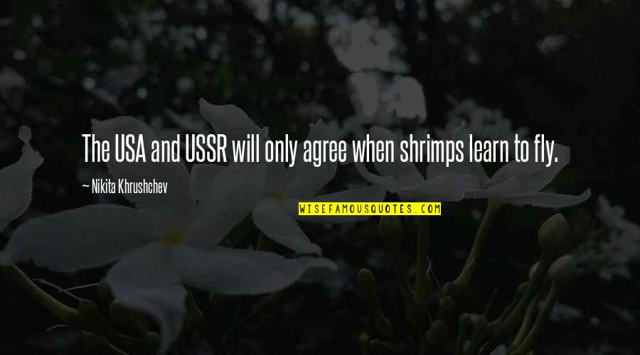 Shrimp Quotes By Nikita Khrushchev: The USA and USSR will only agree when Shrimp Quotes By Nikita Khrushchev: The USA and USSR will only agree when