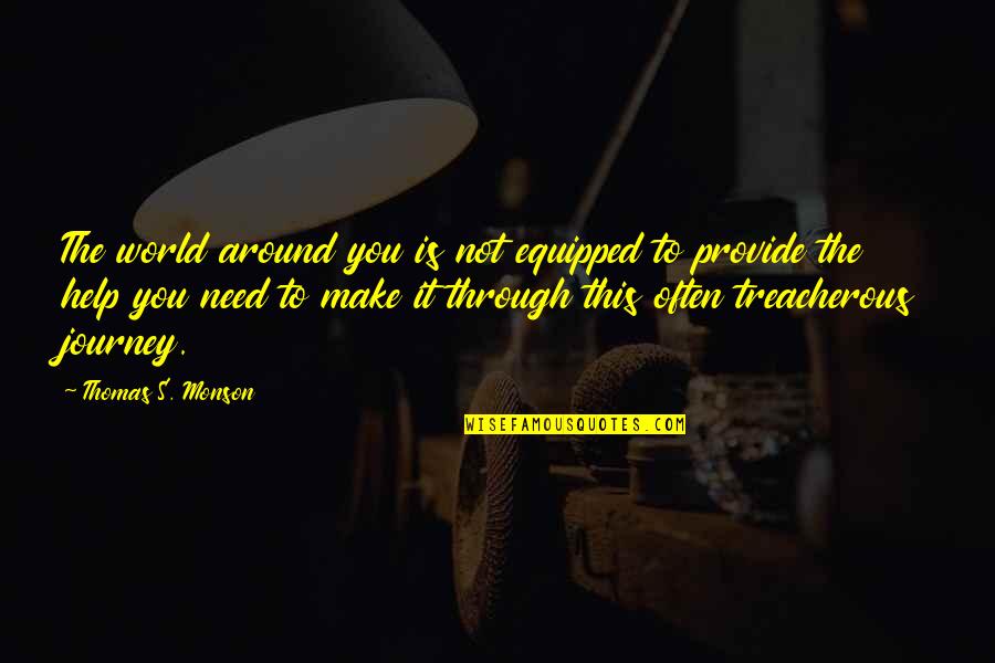 Shrimpers Stuart Quotes By Thomas S. Monson: The world around you is not equipped to Shrimpers Stuart Quotes By Thomas S. Monson: The world around you is not equipped to