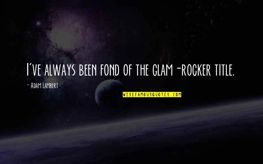Shrimperzone Quotes By Adam Lambert: I've always been fond of the glam-rocker title.