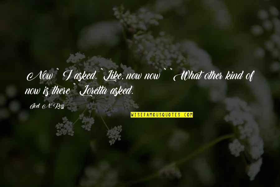 Shrimperzone Quotes By Joel N. Ross: Now?" I asked. "Like, now now?" "What other