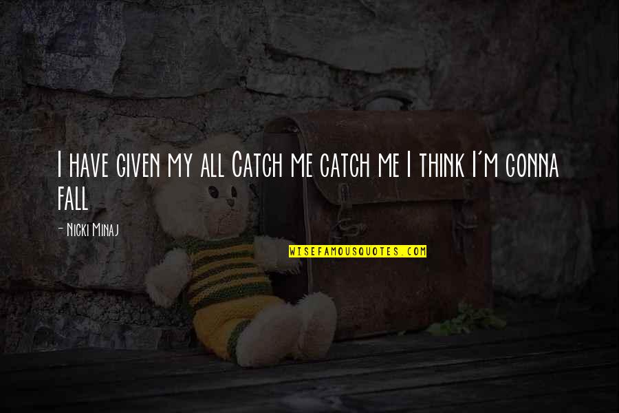 Shrimperzone Quotes By Nicki Minaj: I have given my all Catch me catch