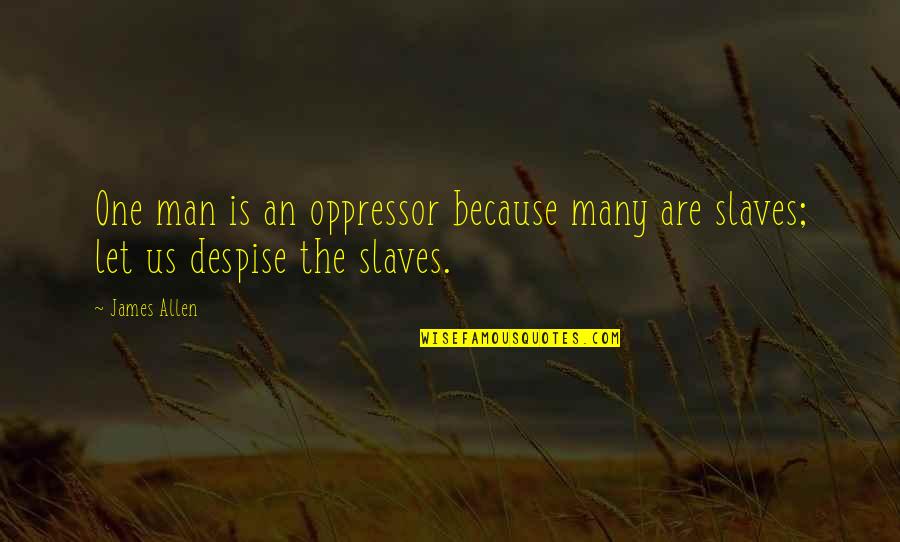 Shrimping Quotes By James Allen: One man is an oppressor because many are