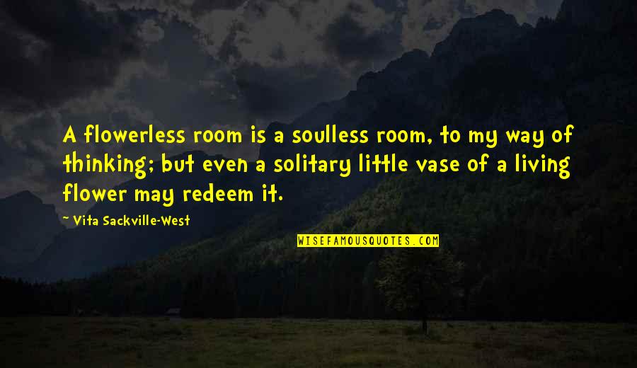 Shrimps Are Pretty Quotes By Vita Sackville-West: A flowerless room is a soulless room, to