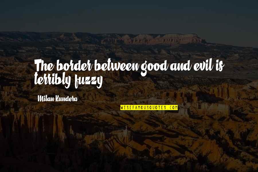 Shrimps On The Barbie Quotes By Milan Kundera: The border between good and evil is terribly Shrimps On The Barbie Quotes By Milan Kundera: The border between good and evil is terribly