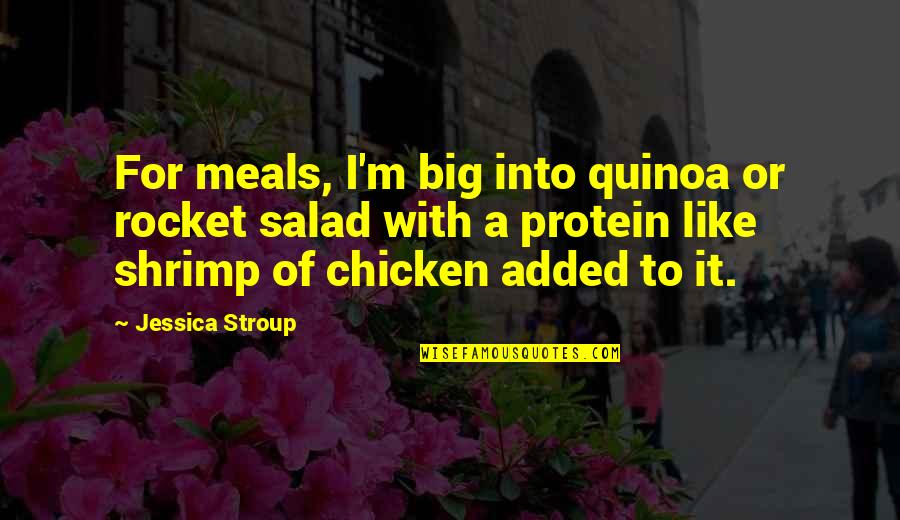 Shrimp's Quotes By Jessica Stroup: For meals, I'm big into quinoa or rocket