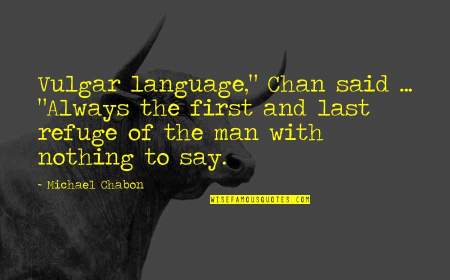 Shrine Design Quotes By Michael Chabon: Vulgar language," Chan said ... "Always the first