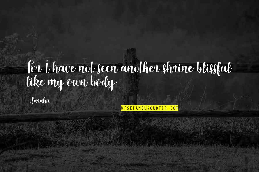Shrine Quotes By Saraha: For I have not seen another shrine blissful