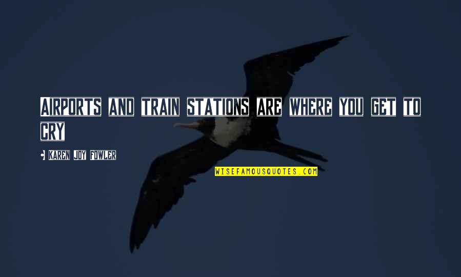 Shrinivas Incense Quotes By Karen Joy Fowler: Airports and train stations are where you get Shrinivas Incense Quotes By Karen Joy Fowler: Airports and train stations are where you get