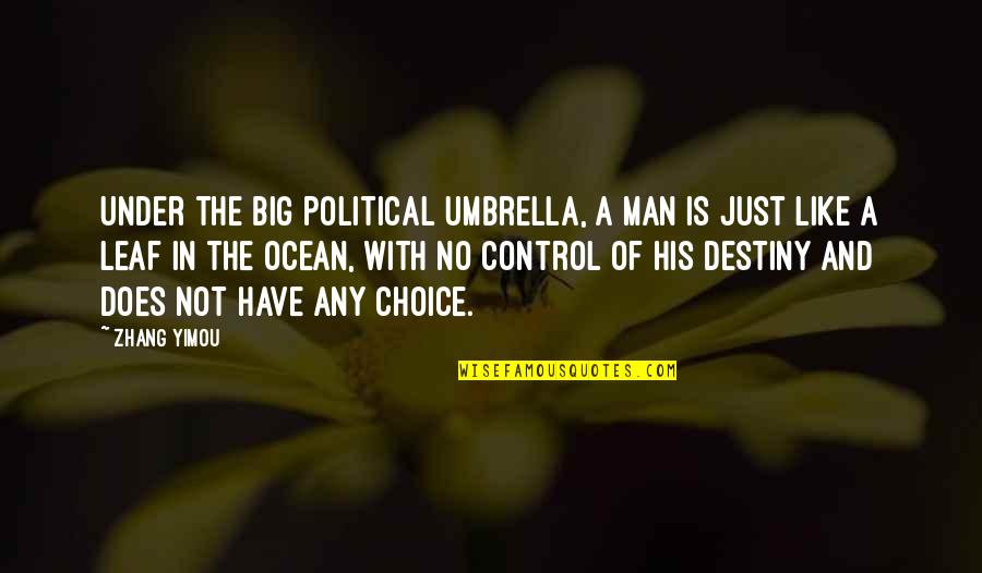 Shriniwas Khale Quotes By Zhang Yimou: Under the big political umbrella, a man is Shriniwas Khale Quotes By Zhang Yimou: Under the big political umbrella, a man is