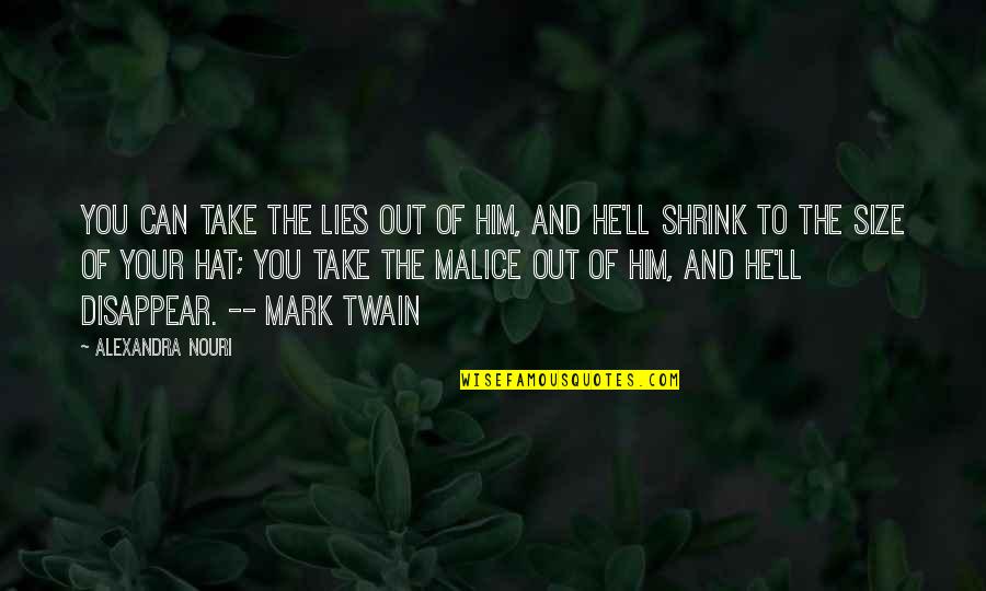 Shrink Quotes By Alexandra Nouri: You can take the lies out of him,