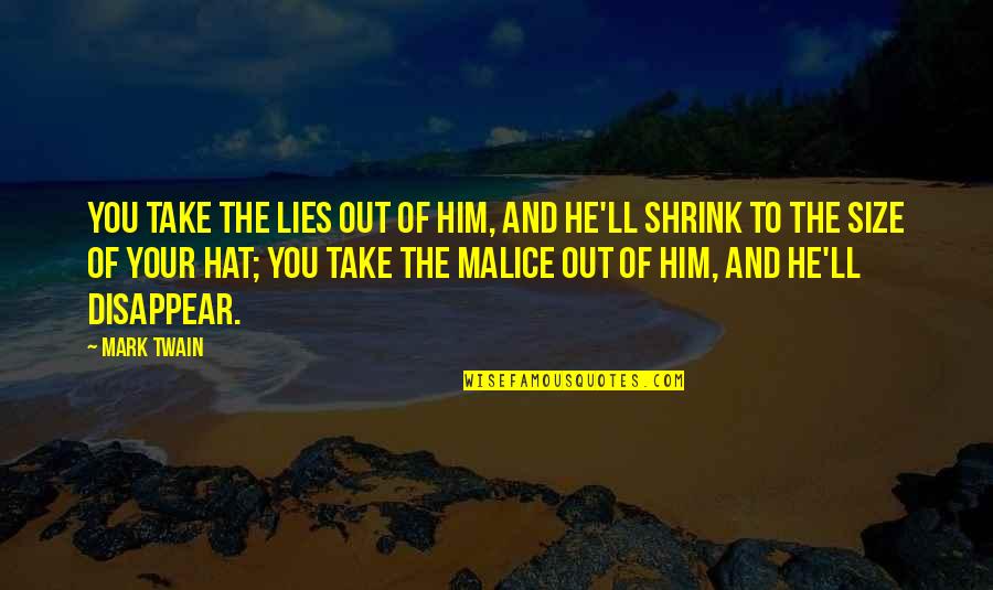 Shrink Quotes By Mark Twain: You take the lies out of him, and