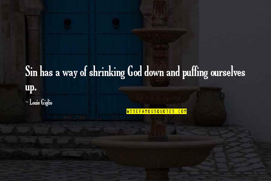 Shrinking Quotes By Louie Giglio: Sin has a way of shrinking God down