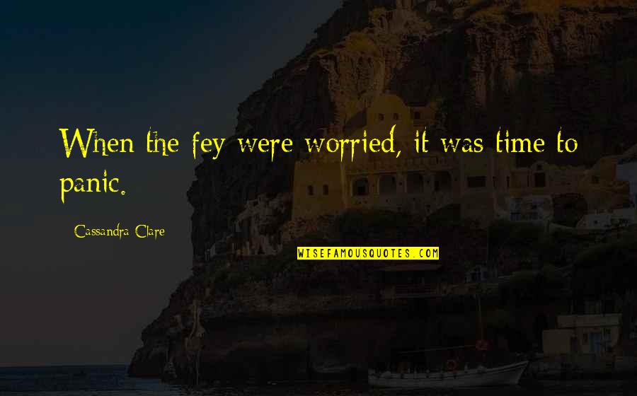 Shrinking Violet Doll Quotes By Cassandra Clare: When the fey were worried, it was time