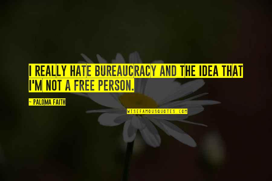 Shrinkingly Quotes By Paloma Faith: I really hate bureaucracy and the idea that