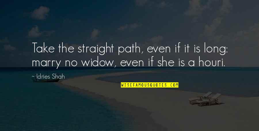 Shrinks Near Quotes By Idries Shah: Take the straight path, even if it is